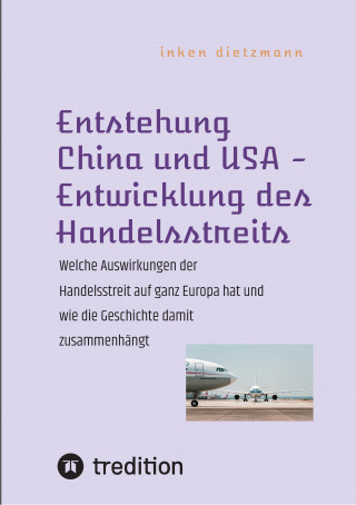 inken dietzmann: Entstehung China und USA - Entwicklung des Handelsstreits