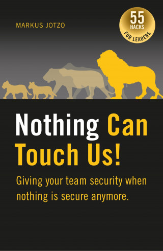Markus Jotzo: Nothing can touch us! Giving your team security when nothing is secure anymore.