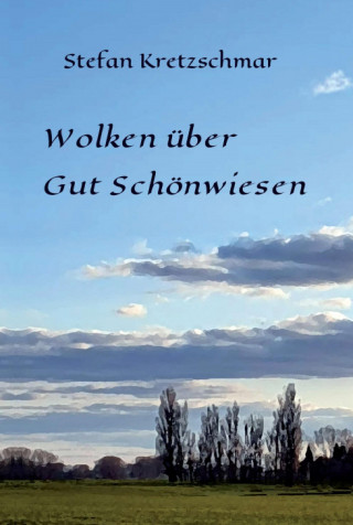 Stefan Kretzschmar: Wolken über Gut Schönwiesen