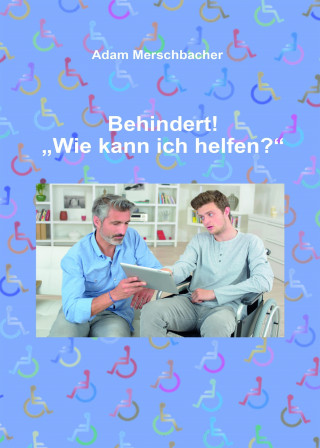 Adam Merschbacher: Behindert! "Wie kann ich helfen"?