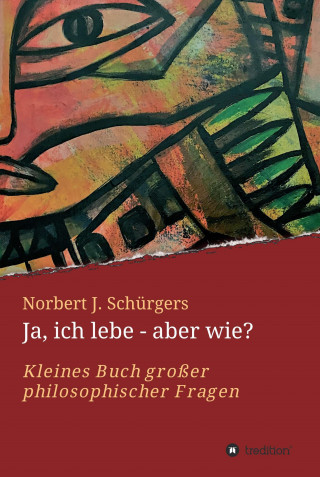 Norbert J. Schürgers: Ja, ich lebe - aber wie?