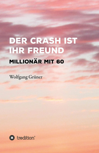 Wolfgang Grüner: Der Crash ist Ihr Freund