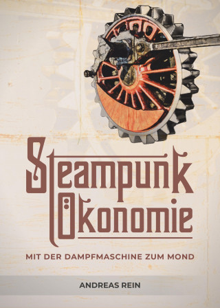 Andreas Rein: Steampunk Ökonomie