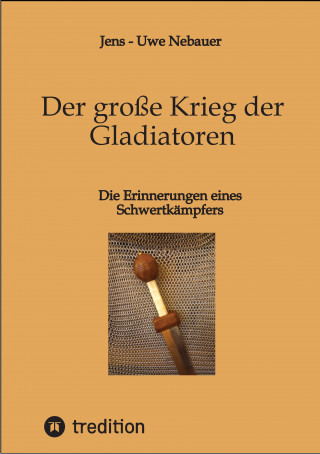 Jens - Uwe Nebauer: Der große Krieg der Gladiatoren