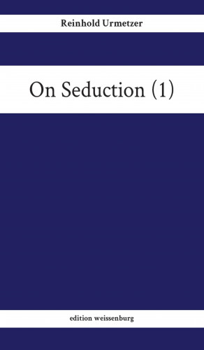 Reinhold Urmetzer: On Seduction (1)
