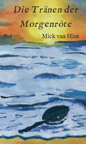 Mick van Hint: Die Tränen der Morgenröte