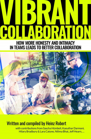 Heinz Robert: Vibrant Collaboration - for people in leading positions interested in deeper dynamics of their colleagues