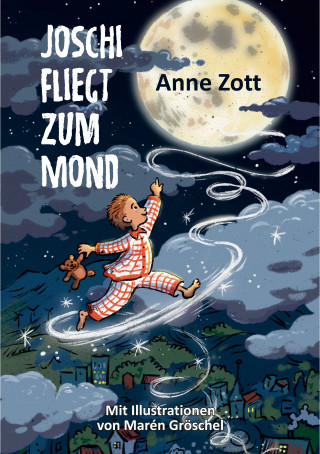 Anne Zott: Joschi fliegt zum Mond