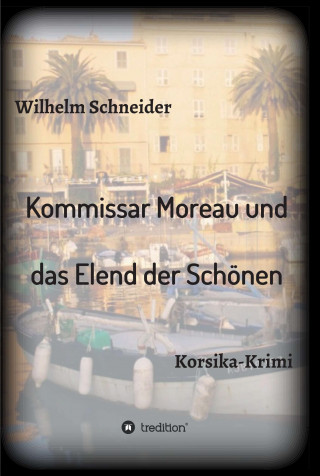 Wilhelm Schneider: Kommissar Moreau und das Elend der Schönen