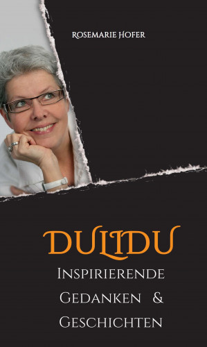 Rosemarie Hofer: DULIDU - Inspirierende Gedanken & Geschichten
