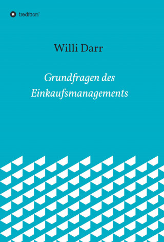 Willi Dr. Darr: Grundfragen des Einkaufsmanagements
