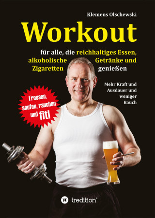 Klemens Olschewski: Workout für alle, die reichhaltiges Essen, alkoholische Getränke und Zigaretten genießen