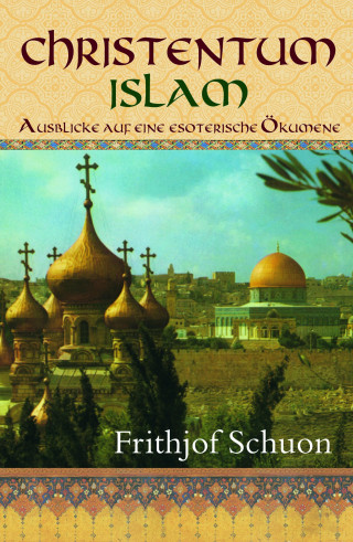 Frithjof Schuon: Christentum - Islam