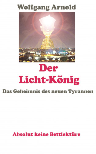 Wolfgang Arnold: Der Licht-König