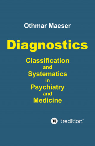Othmar Maeser: Diagnostics - Classification and Systematics in Psychiatry and Medicine