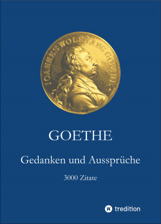 Johann Wolfgang Goethe: Goethe. Gedanken und Aussprüche