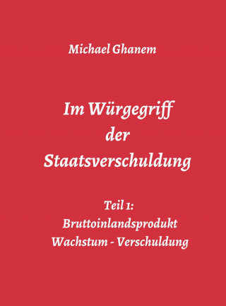 Michael Ghanem: Im Würgegriff der Staatsverschuldung