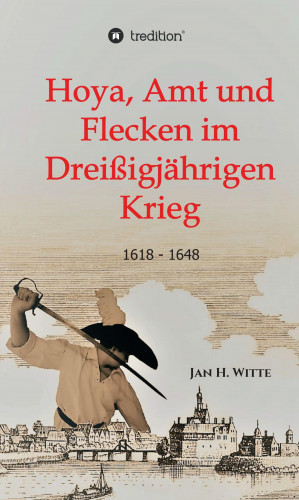 Jan H. Witte: Hoya, Amt und Flecken im Dreißigjährigen Krieg