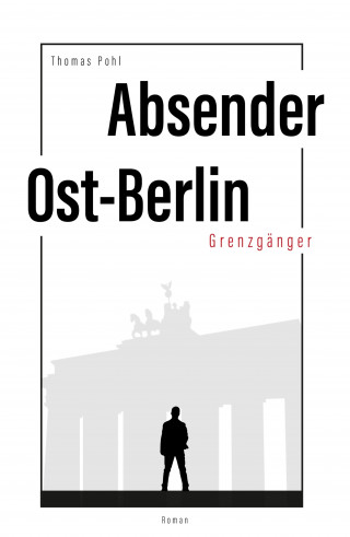 Thomas Pohl: Absender Ost-Berlin