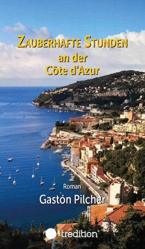 Gastón Pilcher: Zauberhafte Stunden an der Côte d'Azur
