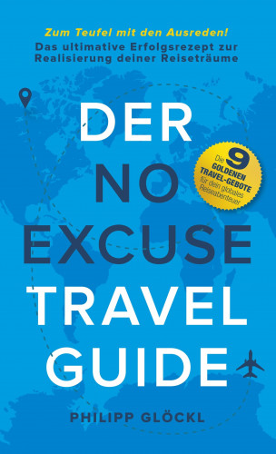 Philipp Glöckl, Kathy Tosolt: Der NO EXCUSE Travel Guide