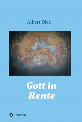 Albert Dietl: Gott in Rente
