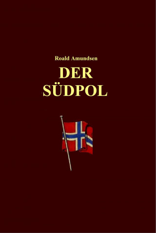 Roald Amundsen: Der Südpol