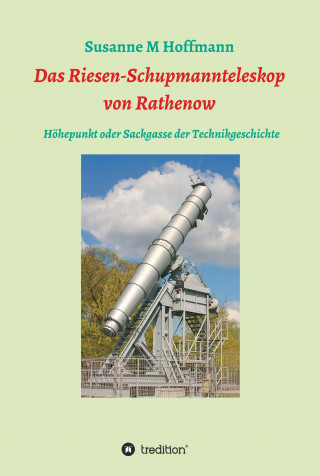 Susanne M Hoffmann: Das Riesen-Schupmannteleskop von Rathenow