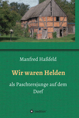 Manfred Haßfeld: Wir waren Helden