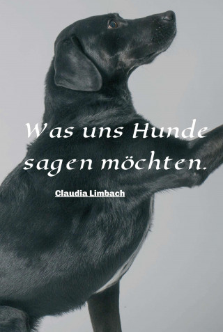Claudia Limbach: Was uns Hunde sagen möchten