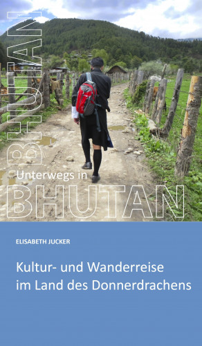 Elisabeth Jucker: Unterwegs in Bhutan