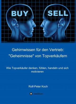 Rolf-Peter Koch: Gehirnwissen für den Vertrieb: "Geheimnisse" von Topverkäufern