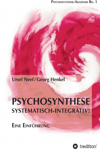 Ursel Neef, Georg Henkel: Psychosynthese - Systematisch-Integrativ!