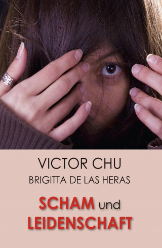 Dr. Victor Chu: SCHAM UND LEIDENSCHAFT