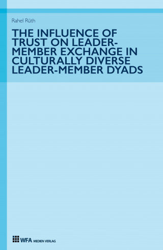 Rahel Rüth: The Influence of Trust on Leader-Member Exchange in Culturally Diverse Leader-Member Dyads
