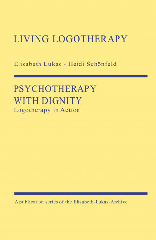 Elisabeth Lukas, Heidi Schönfeld: Psychotherapy with Dignity