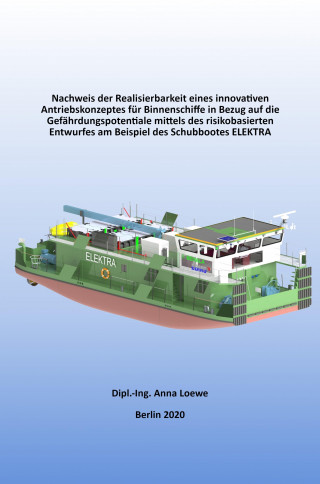 Anna Loewe: Nachweis der Realisierbarkeit eines innovativen Antriebskonzeptes für Binnenschiffe in Bezug auf die Gefährdungspotentiale mittels des risikobasierten Entwurfes am Beispiel des Schubbootes ELEKTRA