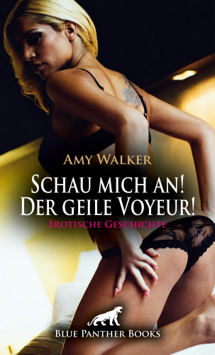 Amy Walker: Schau mich an! Der geile Voyeur! Erotische Geschichte