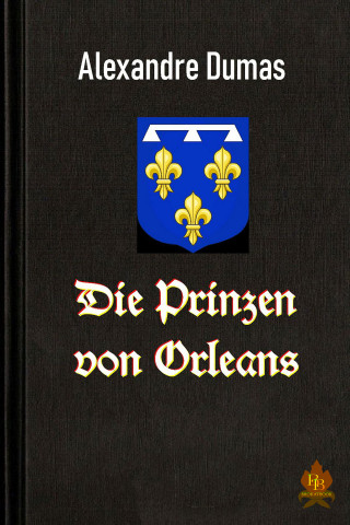 Alexandre Dumas: Die Prinzen von Orleans