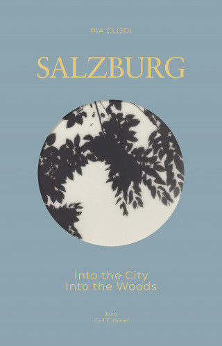 Pia Clodi, Carl Tertio Druml: SALZBURG - Into The City / Into the Woods