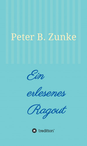 Peter B. Zunke: Ein erlesenes Ragout