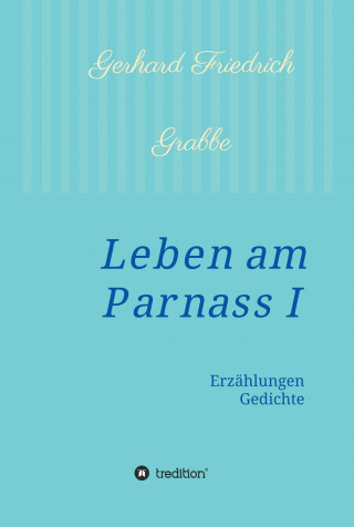 Gerhard Friedrich Grabbe: Leben am Parnass