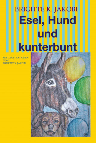 Brigitte K. Jakobi: Esel, Hund und kunterbunt