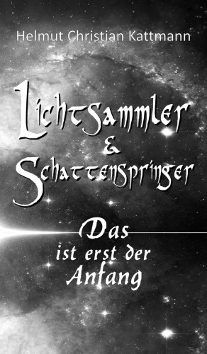 Helmut Christian Kattmann: Lichtsammler & Schattenspringer