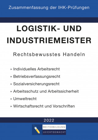 Weiterbildung Leichtgemacht: Logistik- und Industriemeister Basisqualifikation - Zusammenfassung der IHK-Prüfungen