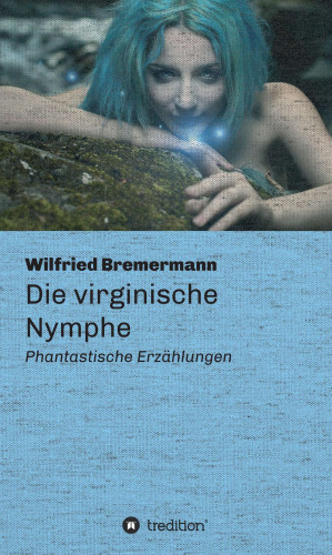 Wilfried Bremermann: Die virginische Nymphe