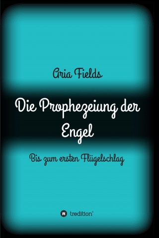 Aria Fields: Die Prophezeiung der Engel