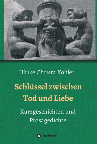 Ulrike Christa Köhler: Schlüssel zwischen Tod und Liebe