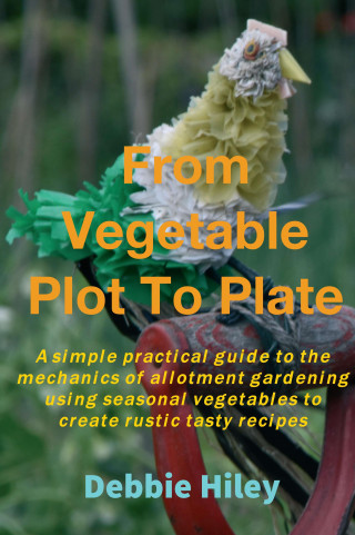 Debbie Hiley: From Vegetable Plot To Plate