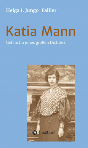 Helga Ida Jungo-Fallier: Katia Mann - Gefährtin eines grossen Dichters